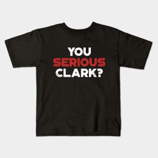 You Serious Clark Funny Vintage Retro (Christmas) Kids T-Shirt